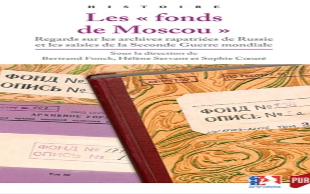 Sophie Coeuré – Les « fonds de Moscou » – Regards sur les archives rapatriées de Russie et les saisies de la Seconde Guerre mondiale