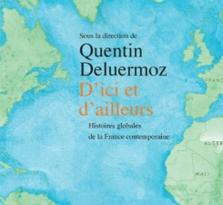 Quentin Deluermoz –  D’ici et d’ailleurs histoires globales de la France contemporaine