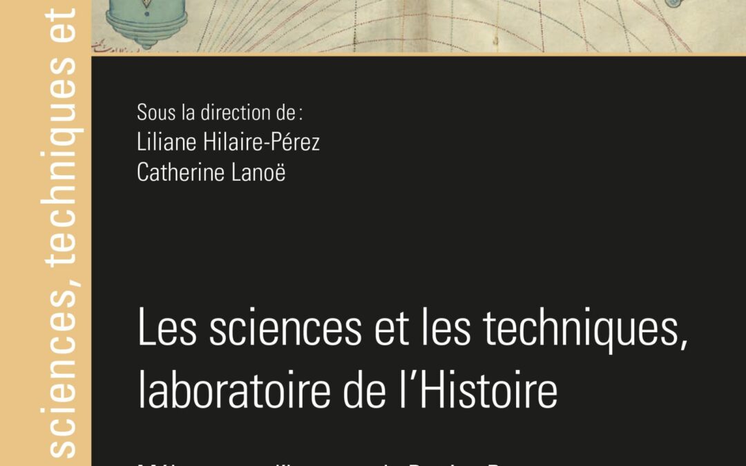 Liliane Hilaire-Pérez et Catherine Lanoë (dir.), Les sciences et les techniques, laboratoire de l’Histoire. Mélanges en l’honneur de Patrice Bret