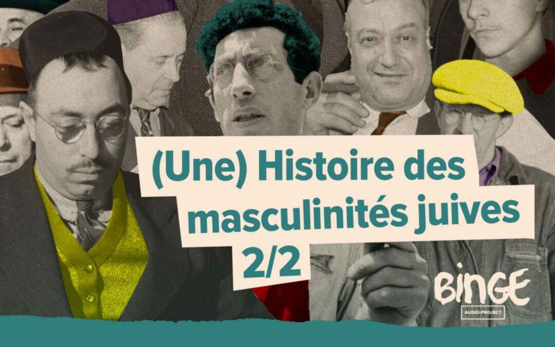 Podcast “(Une) Histoire des masculinités juives” (Patrick Farges, en dialogue avec Tal Madesta)